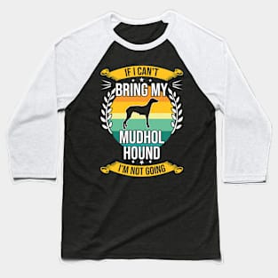 If I Can't Bring My Mudhol Hound Funny Dog Lover Gift Baseball T-Shirt